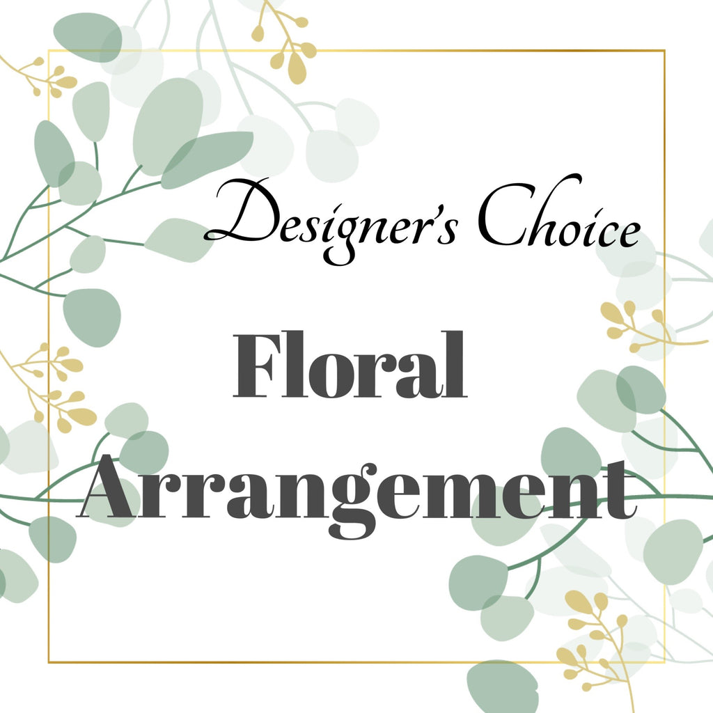 Designer's Choice. We will create a beautiful floral arrangement that is appropriate for the occasion using a variety of seasonal blooms. 